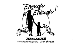 "ENOUGH IS ENOUGH!" CAMPAIGN BREAKING PORNOGRAPHY'S CHAIN OF ABUSE trademark