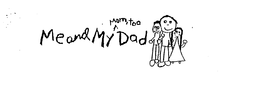 ME AND MY DAD MOM, TOO trademark
