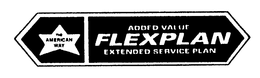 THE AMERICAN WAY ADDED VALUE FLEXPLAN EXTENDED SERVICE PLAN trademark