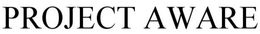 PROJECT AWARE trademark