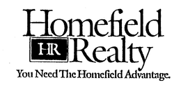 HOMEFIELD HR REALTY YOU NEED THE HOMEFIELD ADVANTAGE. trademark