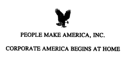 PEOPLE MAKE AMERICA, INC. CORPORATE AMERICA BEGINS AT HOME trademark