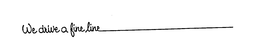 WE DRIVE A FINE LINE trademark