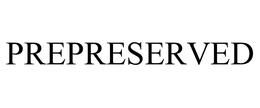 PREPRESERVED trademark