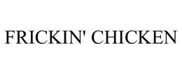 FRICKIN' CHICKEN trademark