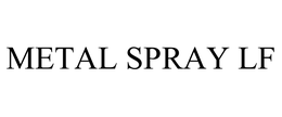 METAL SPRAY LF trademark