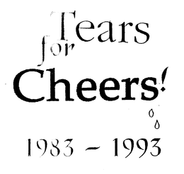 TEARS FOR CHEERS! 1983 - 1993 trademark
