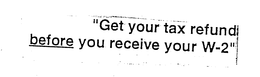 "GET YOUR TAX REFUND BEFORE YOU RECEIVE YOUR W-2" trademark
