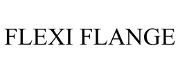 FLEXI FLANGE trademark