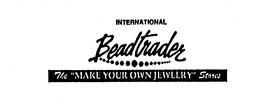 INTERNATIONAL BEADTRADER THE "MAKE YOUR OWN JEWELRY" STORES trademark