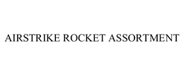 AIRSTRIKE ROCKET ASSORTMENT trademark