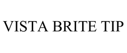 VISTA BRITE TIP trademark