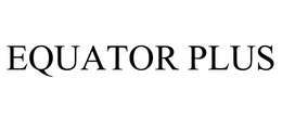 EQUATOR PLUS trademark