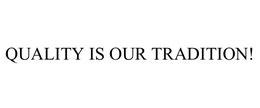 QUALITY IS OUR TRADITION! trademark