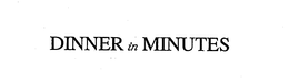 DINNER IN MINUTES trademark