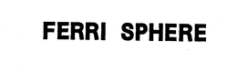 FERRI SPHERE trademark