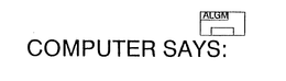ALGM COMPUTER SAYS: trademark