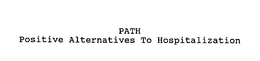 PATH POSITIVE ALTERNATIVES TO HOSPITALIZATION trademark