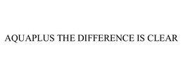 AQUAPLUS THE DIFFERENCE IS CLEAR trademark