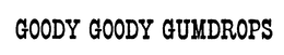 GOODY GOODY GUMDROPS trademark