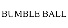 BUMBLE BALL trademark