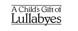 A CHILD'S GIFT OF LULLABYES trademark