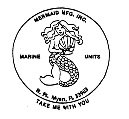 MERMAID MFG. INC. MARINE UNITS N. FT. MYERS, FL 33903 TAKE ME WITH YOU trademark
