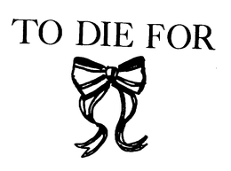 TO DIE FOR trademark
