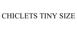 CHICLETS TINY SIZE trademark