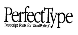 PERFECT TYPE POSTSCRIPT FONTS FOR WORDPERFECT trademark