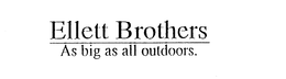 ELLETT BROTHERS AS BIG AS ALL OUTDOORS. trademark