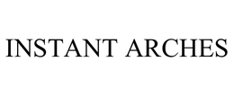 INSTANT ARCHES trademark