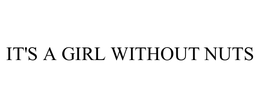 IT'S A GIRL WITHOUT NUTS trademark