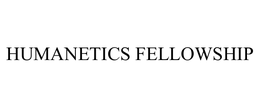HUMANETICS FELLOWSHIP trademark