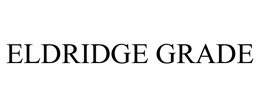 ELDRIDGE GRADE trademark