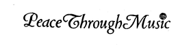 PEACE THROUGH MUSIC trademark