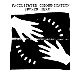"FACILITATED COMMUNICATION SPOKEN HERE!" trademark