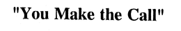 "YOU MAKE THE CALL" trademark