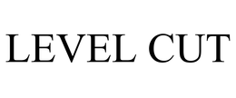 LEVEL CUT trademark