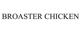 BROASTER CHICKEN trademark