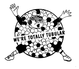 WE'RE TOTALLY TUBULAR trademark