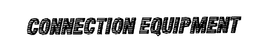 CONNECTION EQUIPMENT trademark