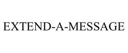 EXTEND-A-MESSAGE trademark
