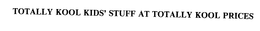 TOTALLY KOOL KIDS' STUFF AT TOTALLY KOOL PRICES trademark