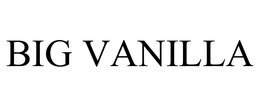BIG VANILLA trademark