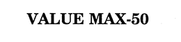 VALUE MAX-50 trademark