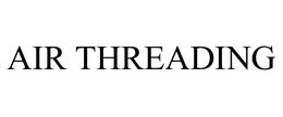 AIR THREADING trademark
