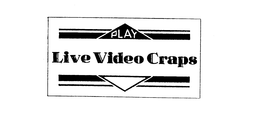 PLAY LIVE VIDEO CRAPS trademark