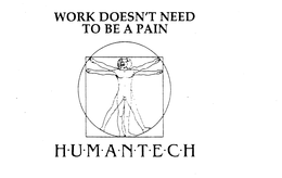 WORK DOESN'T NEED TO BE A PAIN HUMANTECH trademark