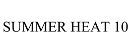 SUMMER HEAT 10 trademark